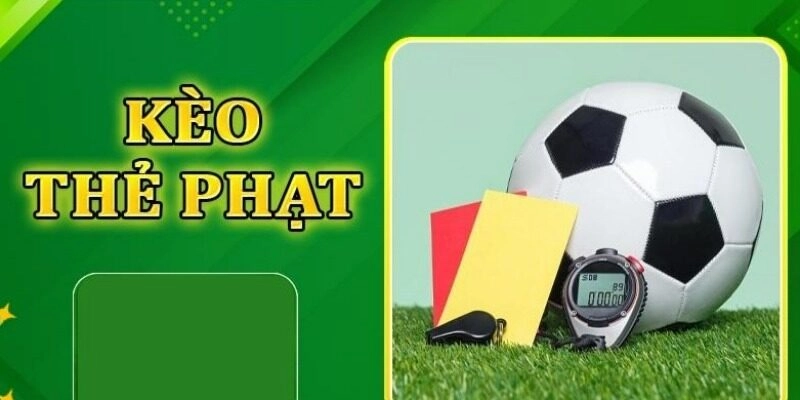 Kinh nghiệm thắng lớn kèo thẻ phạt từ cao thủ